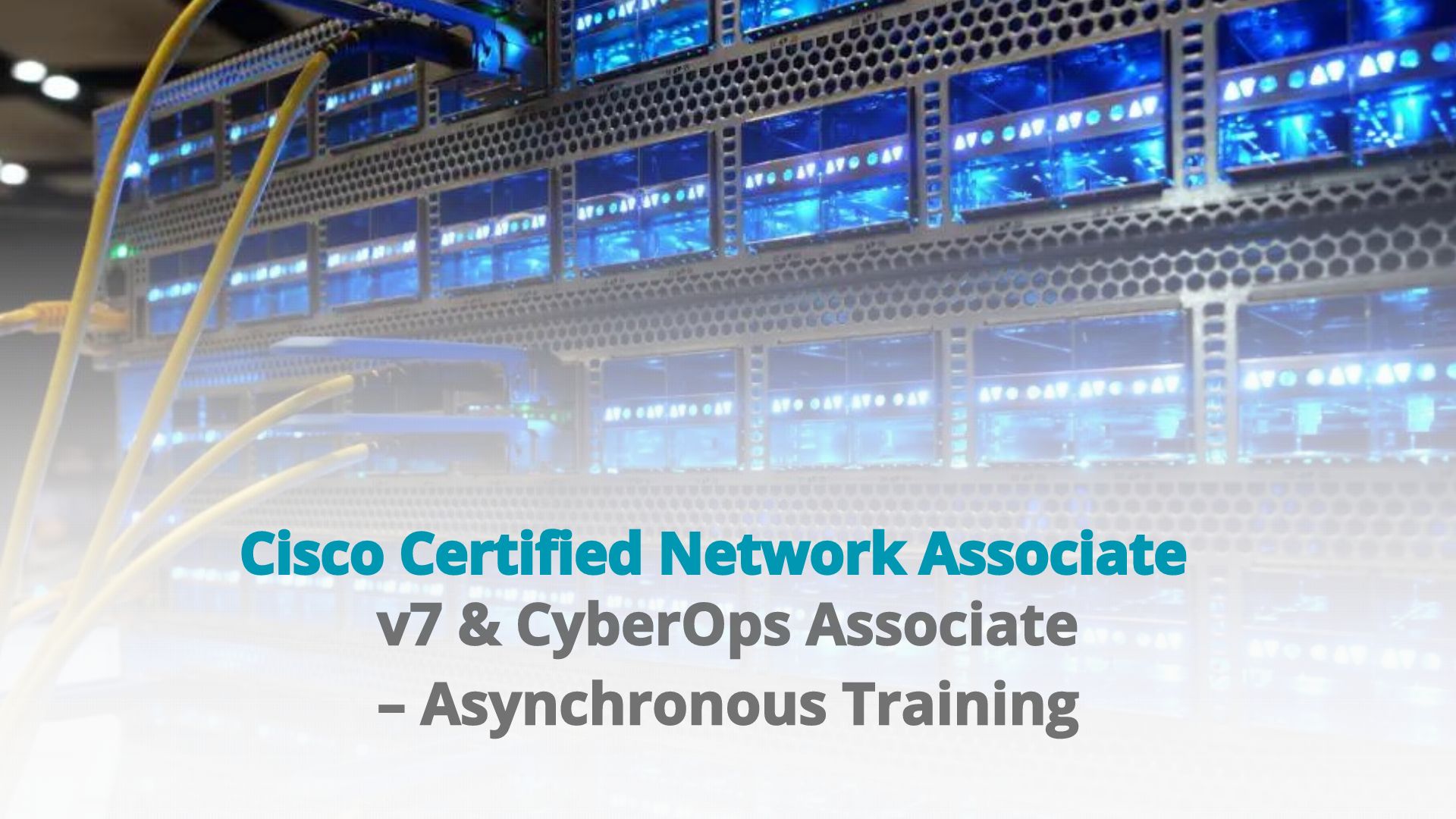 Cisco Certified Network Associate v7 & CyberOps Associate – Asynchronous Training